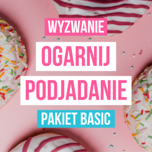 Wyzwanie Ogarnij Podjadanie PAKIET BASIC